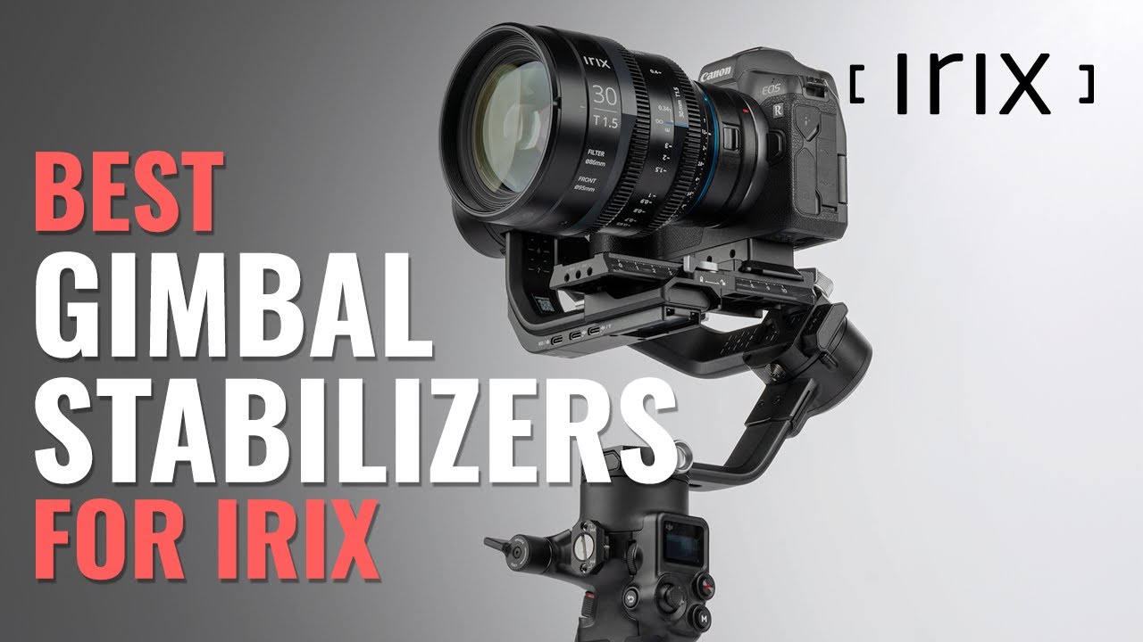 The best gimbal stabilizers for Irix lenses
