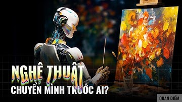 Trí tuệ nhân tạo có đang hủy hoại nghệ thuật? | Chờ Anh Chanh | Quan Điểm