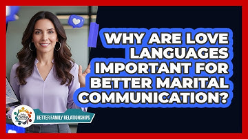 Why Are Love Languages Important For Better Marital Communication? - Better Family Relationships