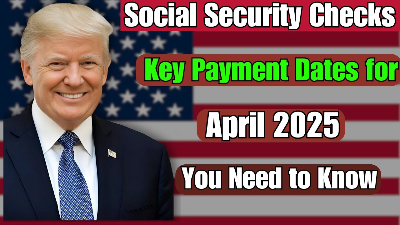 Social Security Checks: Key Payment Dates for April 2025 You Need to ...