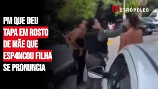 PM que deu tapa em rosto de mãe que espancou filha se pronuncia