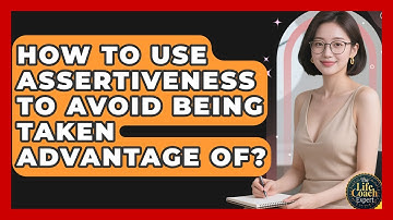 How To Use Assertiveness To Avoid Being Taken Advantage Of? - The Life Coach Expert
