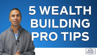 5 Wealth Building Pro Tips
