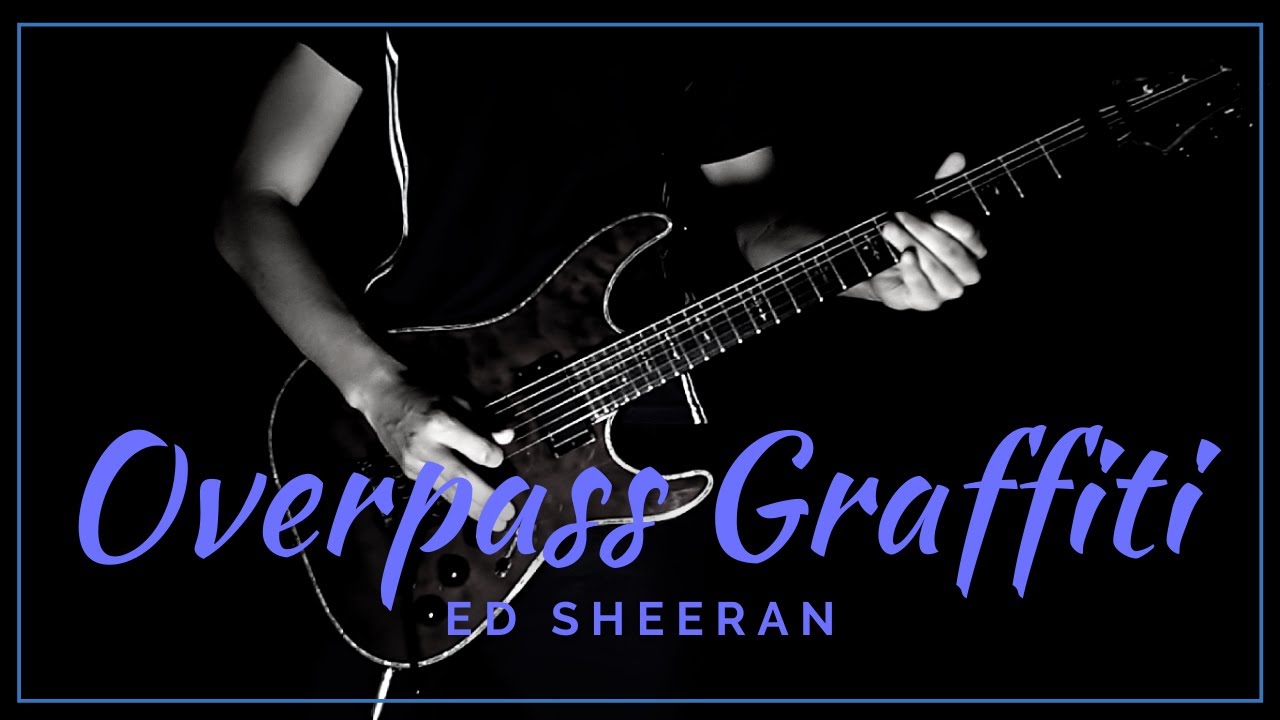 Overpass Graffiti (Ed Sheeran) Guitar Cover YouTube