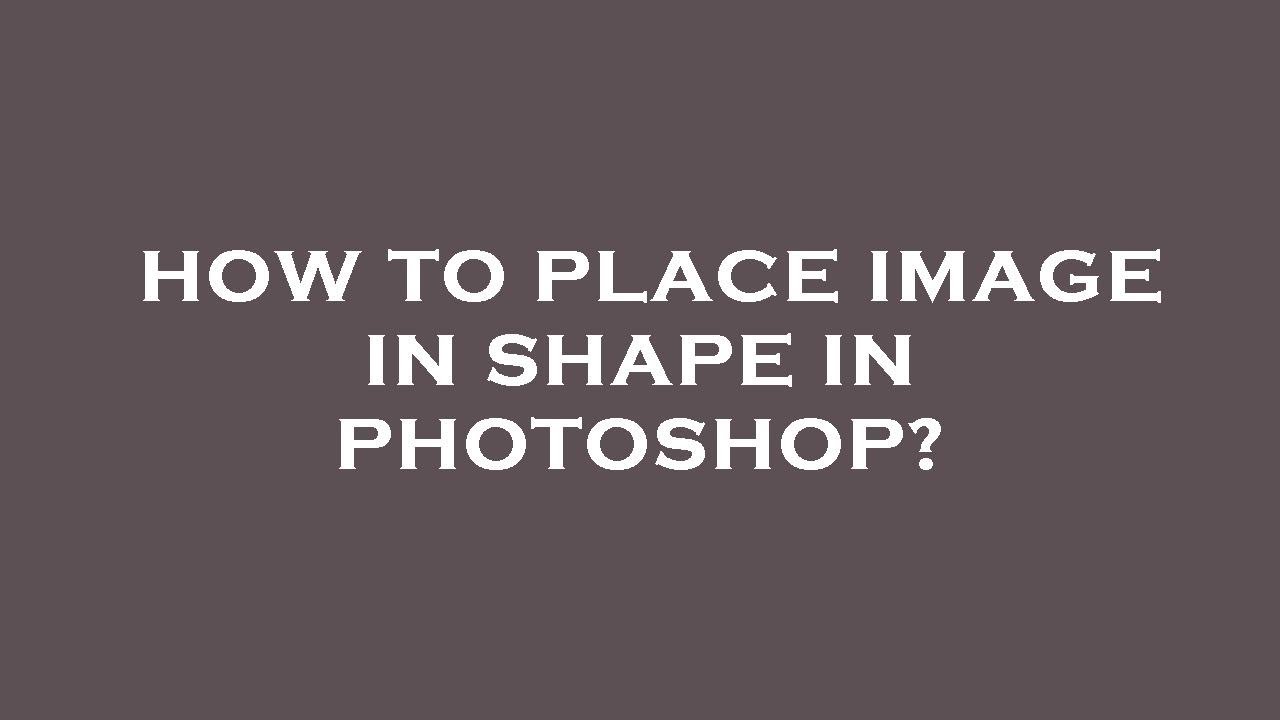 How To Place Image In Shape In Photoshop YouTube how-to-place-image-in-shape-in-photoshop-youtube
