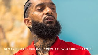 Nipsey Hussle - Double Up (New Orleans Bounce Remix)