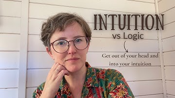 Intuition vs Logic: Get Out of Your Head and Into Your Intuition
