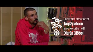 Palestinian street-artist Taqi Spateen, in conversation with Ciarán Glöbel