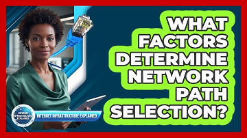 What Factors Determine Network Path Selection?