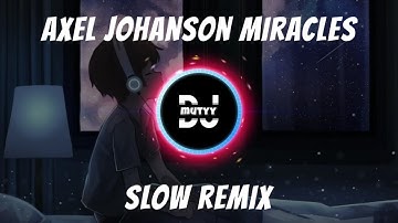 DJ SLOW REMIX!!! Axel Johanson Miracles | DJ Mutyy ( Slow Remix )