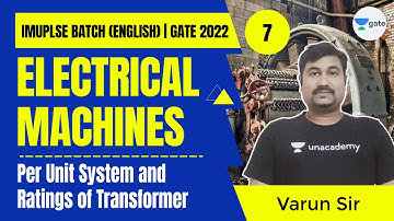Per Unit System & Ratings of Transformer | L:7 | Electrical Machine | GATE/ESE 2022 | Impulse Batch