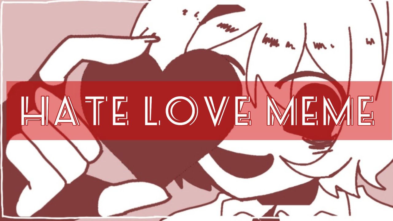 Hate love meme (flipaclip) oc - YouTube
