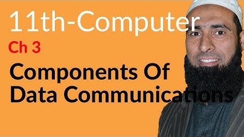 ICS Computer part 1, Ch 3 - Components of Data Communication - 11th Class Computer