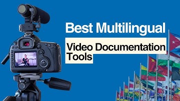 Best Multilingual Video Documentation Tools