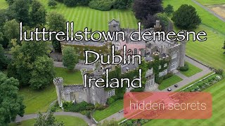 luttrellstown demesne ,Dublin ,Ireland , hidden secrets