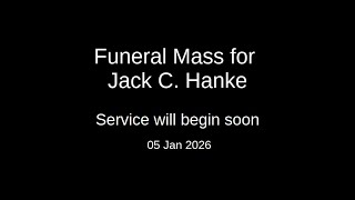 2026-01-05 Funeral Mass for Jack C. Hanke