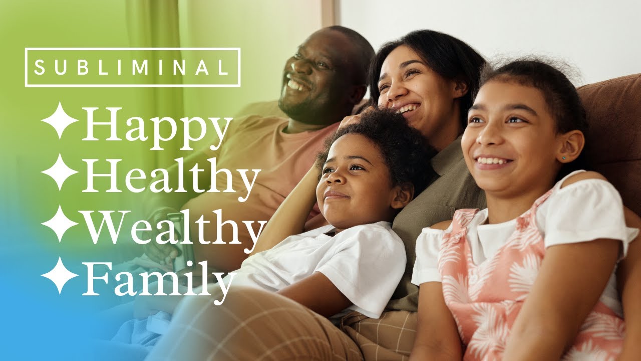 Happy Healthy Wealthy ✨ FAMILY ✨ SUBLIMINAL ✨ POWERFUL!!!