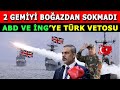 Türkiye&#39;den 2 İngiliz Gemisine VETO!!! Boğazdan Sokmadık!!! ABD Çok Sinirlendi!!!