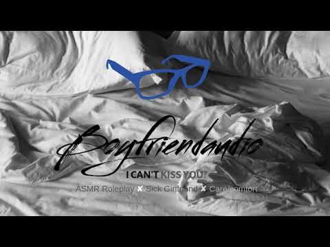 I Can't Kiss You? [Sick Girlfriend][Boyfriend Roleplay] ASMR