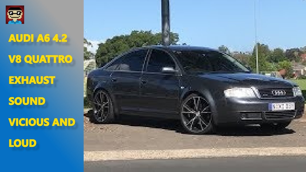 Audi A6 4.2 V8 Quattro Exhaust Sound (Vicious and Loud) - YouTube