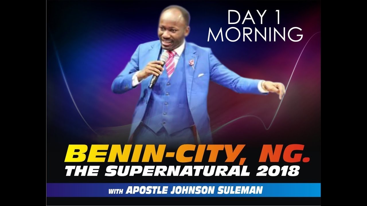 livestrong The Supernatural 2018 Benin City NG Day 1 Morning With Apostle Johnson Suleman
