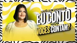 SUIRES BORGES - EU CONTO OU VOCÊS CONTAM? - MÚSICA NOVA 2023