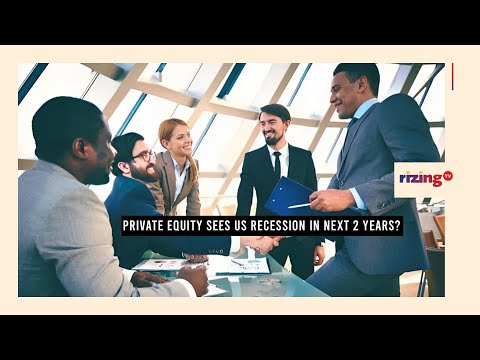 Private Equity Investors Expecting A US Recession Within The Next 2 Years? | RizingBiz | Rizing