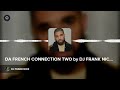 DA FRENCH CONNECTION TWO By DJ FRANK NICE DA FRENCH CONNECTION TWO By DJ FRANK NICE