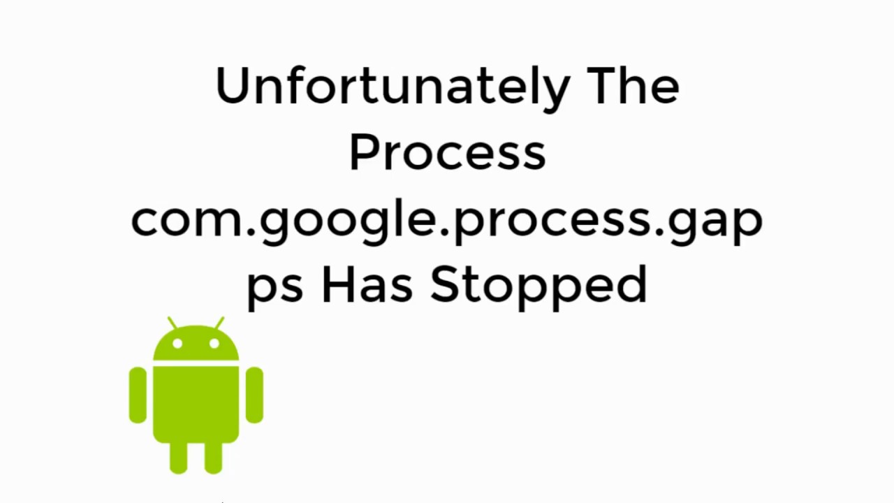 Fix Unfortunately The Process Com Google Process Gapps Has Stopped