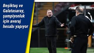 Beşiktaş Ve Galatasaray, Şampiyonluk Için Averaj Hesabı Yapıyor