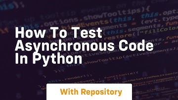 How to test asynchronous code in python