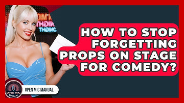 How To Stop Forgetting Props On Stage For Comedy? - Open Mic Manual