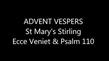 Advent Vespers - Ecce veniet and Psalm 110