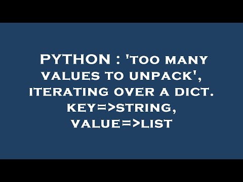 PYTHON : 'too many values to unpack', iterating over a dict. key= string, value= list