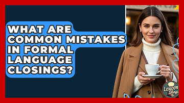 What Are Common Mistakes In Formal Language Closings? - Lexicon Lounge