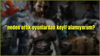 "neden artık oyunlardan keyif alamıyorum?"