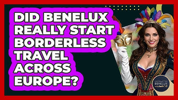 Did Benelux Really Start Borderless Travel Across Europe? - Exploring The Benelux
