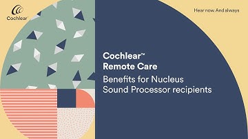 Cochlear™ Remote Care - Benefits for Nucleus Sound Processor recipients
