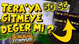 TERA BİLETİ ALMAYA DEĞER Mİ, TERA DÜNYASININ AYRICALIKLARI | Survival Titanyum