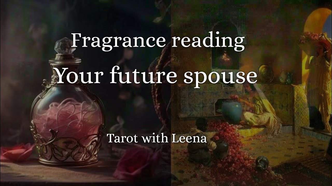 Fragrance reading : Future Spouse: All details, timing, location | Tarot with Leena