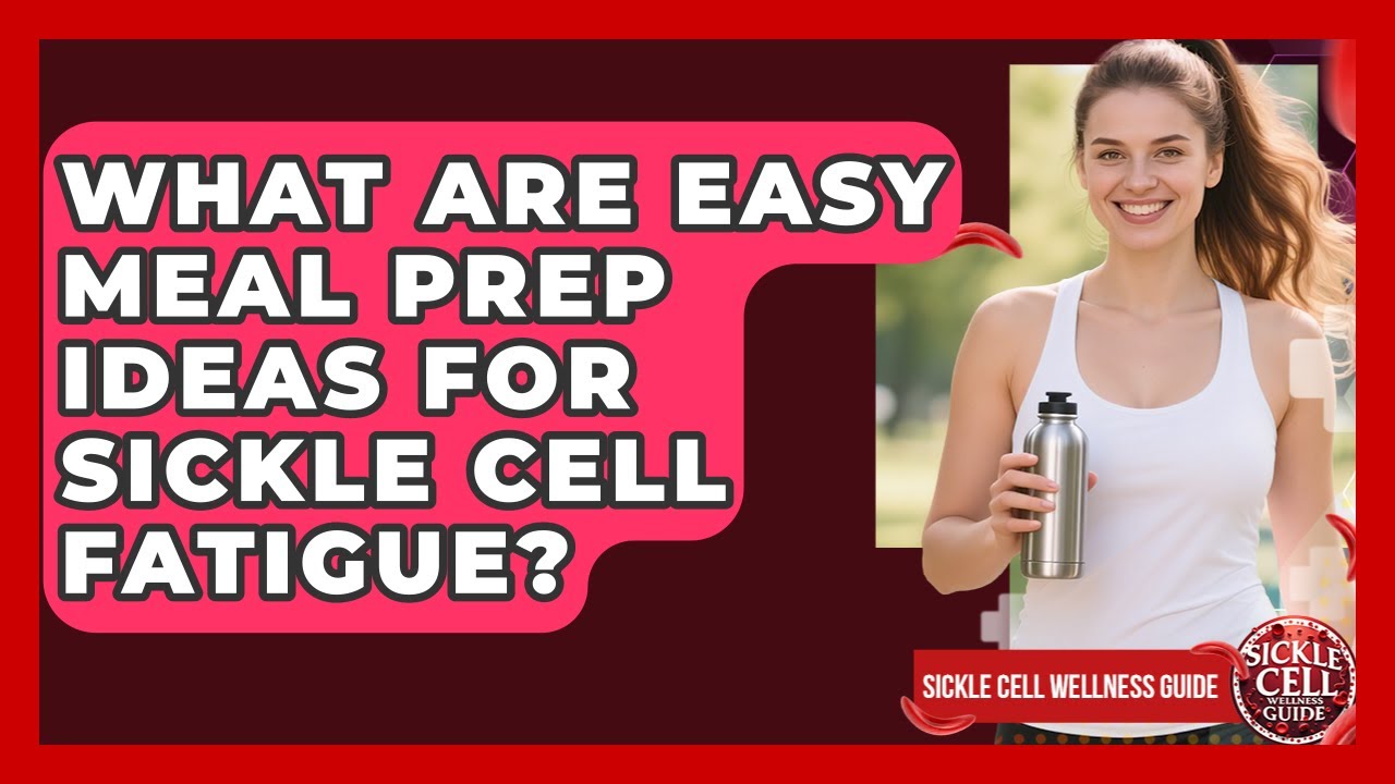 What Are Easy Meal Prep Ideas For Sickle Cell Fatigue? - Sickle Cell Wellness Guide