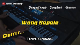 Wong Sepele // Dongkrek Jaranan - Tanpa kendang // Glerrr...