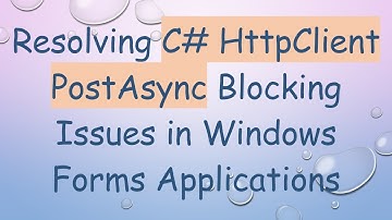 Resolving C# HttpClient PostAsync Blocking Issues in Windows Forms Applications
