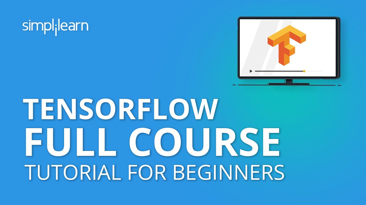 TensorFlow Full Course | TensorFlow Tutorial For Beginners| Learn TensorFlow In 5 Hours |Simplilearn