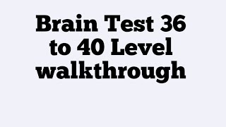 Brain Test 36 to 40 level walkthrough screenshot 5