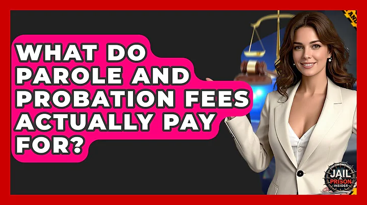 What Do Parole And Probation Fees Actually Pay For? - Jail & Prison Insider