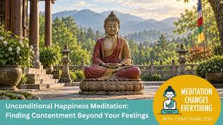 Unconditional Happiness Meditation: Finding Contentment Beyond Your Feelings (Episode 59)