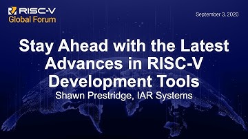 Stay Ahead with the Latest Advances in RISC-V Development Tools - Shawn Prestridge, IAR Systems
