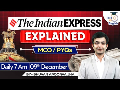 Indian Express Explained | 09 December 2023 | Bhuvan A Jha | StudyIQ IAS English