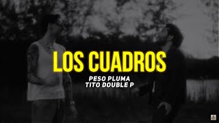 LOS CUADROS (Letra) - Peso Pluma, Tito Double P